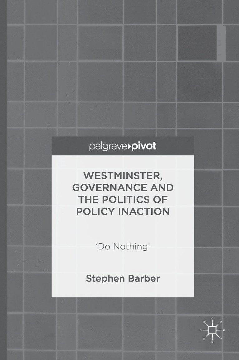 Stephen Barber - Westminster, Governance and the Politics of Policy Inaction, Inbunden