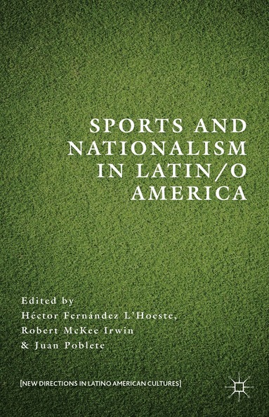 H. Fernández L’Hoeste, R. Irwin, J. Poblete - Sports and Nationalism in Latin / o America, Inbunden
