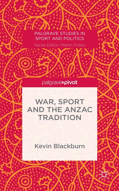 Kevin Blackburn - War, Sport and the Anzac Tradition, Inbunden