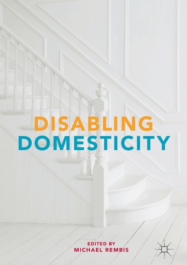 Michael Rembis - Disabling Domesticity, Inbunden