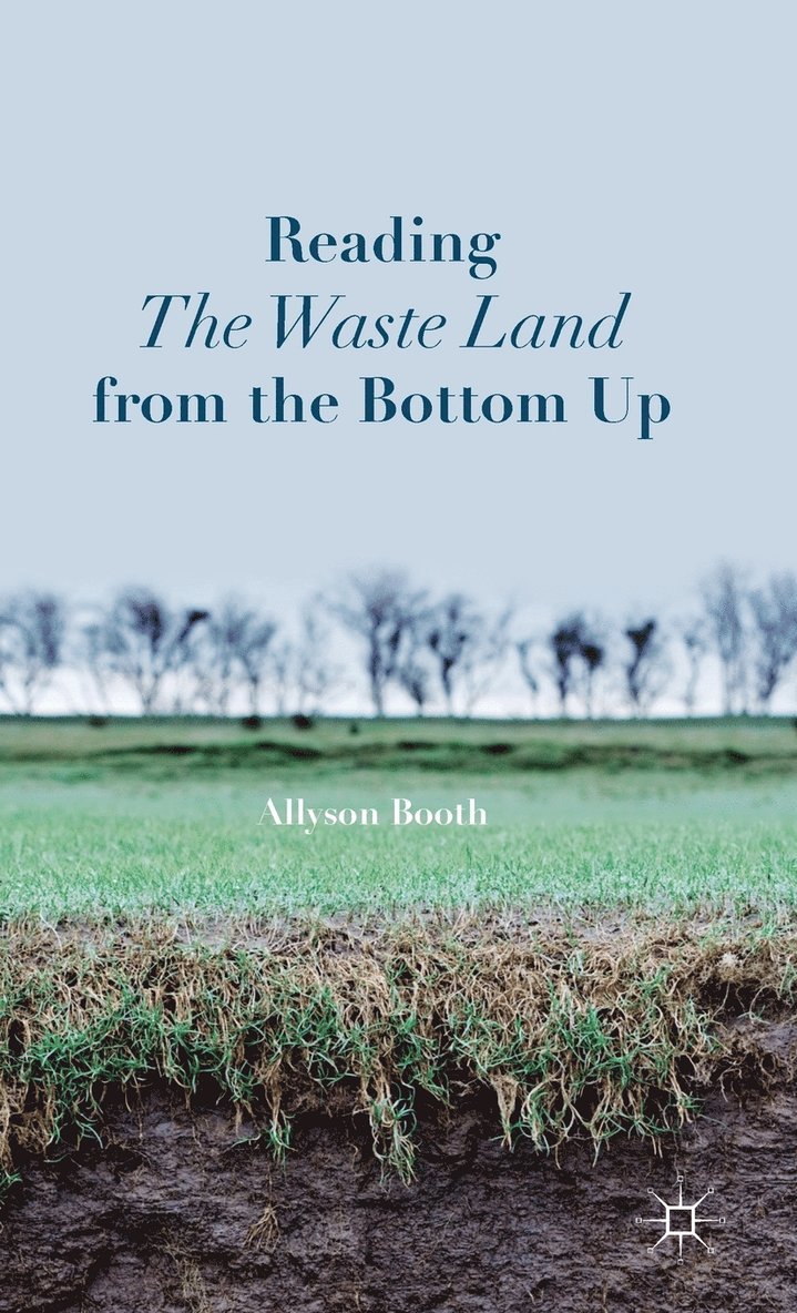 A. Booth, Allyson Booth - Reading The Waste Land from the Bottom Up, Inbunden