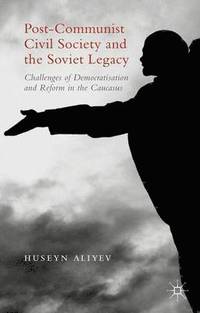 bokomslag Post-Communist Civil Society and the Soviet Legacy