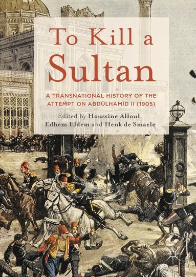 Houssine Alloul, Edhem Eldem, Henk de Smaele - To Kill a Sultan, Inbunden