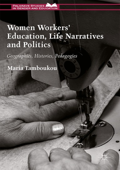 Maria Tamboukou - Women Workers' Education, Life Narratives and Politics, Inbunden