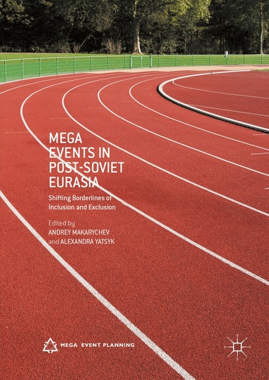 Andrey Makarychev, Alexandra Yatsyk - Mega Events in Post-Soviet Eurasia, Inbunden