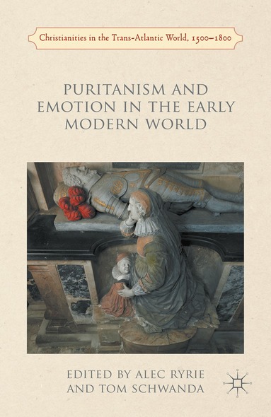 A. Ryrie, Tom Schwanda - Puritanism and Emotion in the Early Modern World, Inbunden