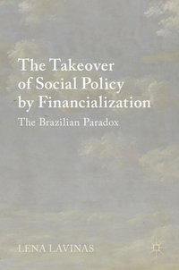 bokomslag The Takeover of Social Policy by Financialization