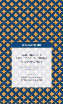 L. Guglielmo, L. Gaillet, Letizia Guglielmo, Lynée Lewis Gaillet - Contingent Faculty Publishing in Community: Case Studies for Successful Collaborations, Inbunden