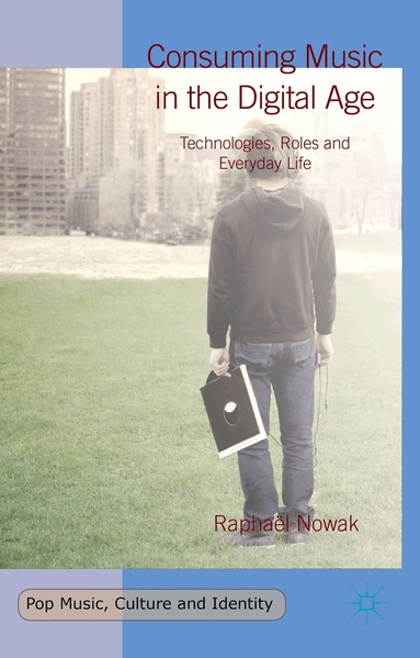 Raphaël Nowak - Consuming Music in the Digital Age, Inbunden