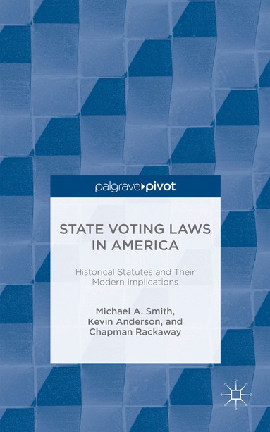 M. Smith, K. Anderson, C. Rackaway - State Voting Laws in America: Historical Statutes and Their Modern Implications, Inbunden