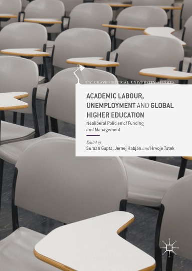 Suman Gupta, Jernej Habjan, Hrvoje Tutek - Academic Labour, Unemployment and Global Higher Education, Inbunden