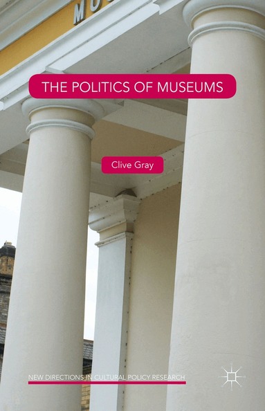 Clive Gray - Politics of Museums, Inbunden