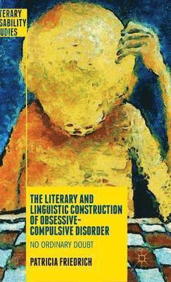 Patricia Friedrich - Literary and Linguistic Construction of Obsessive-Compulsive Disorder, Inbunden