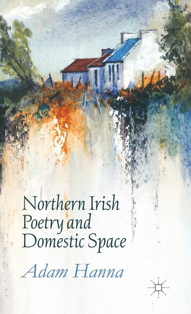 bokomslag Northern Irish Poetry and Domestic Space