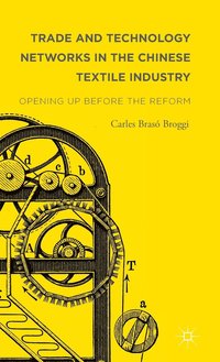 bokomslag Trade and Technology Networks in the Chinese Textile Industry