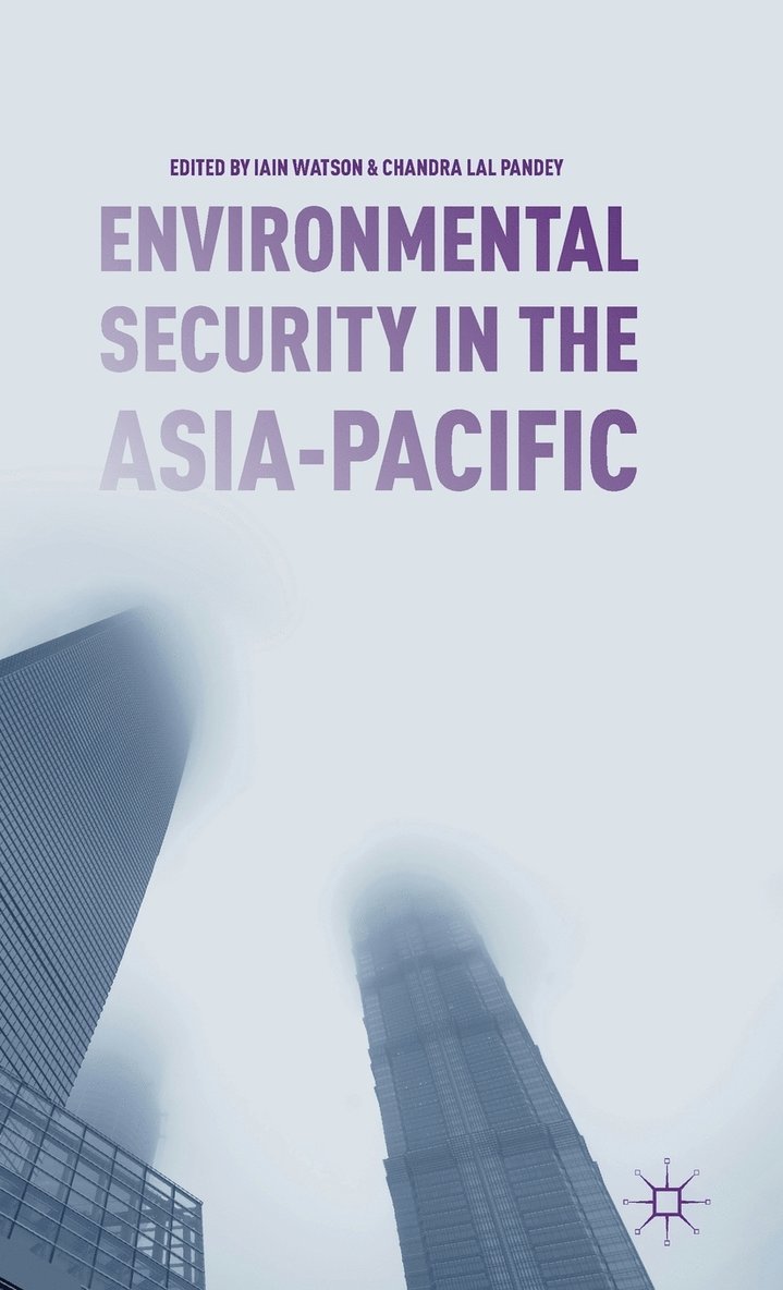 I. Watson, C. Pandey, Iain Watson, Chandra Pandey - Environmental Security in the Asia-Pacific, Inbunden