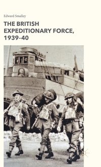bokomslag The British Expeditionary Force, 1939-40