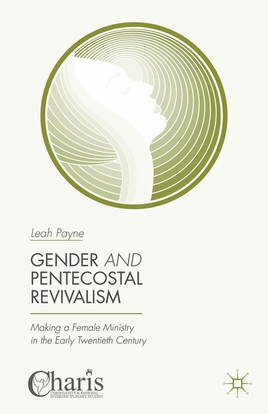 Leah Payne - Gender and Pentecostal Revivalism, Inbunden