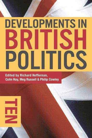 Richard Heffernan, Colin Hay, Meg Russell, Philip Cowley - Developments in British Politics 10, Inbunden