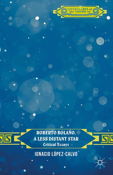 I. López-Calvo - Roberto Bolaño, a Less Distant Star, Inbunden