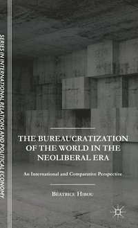 bokomslag The Bureaucratization of the World in the Neoliberal Era