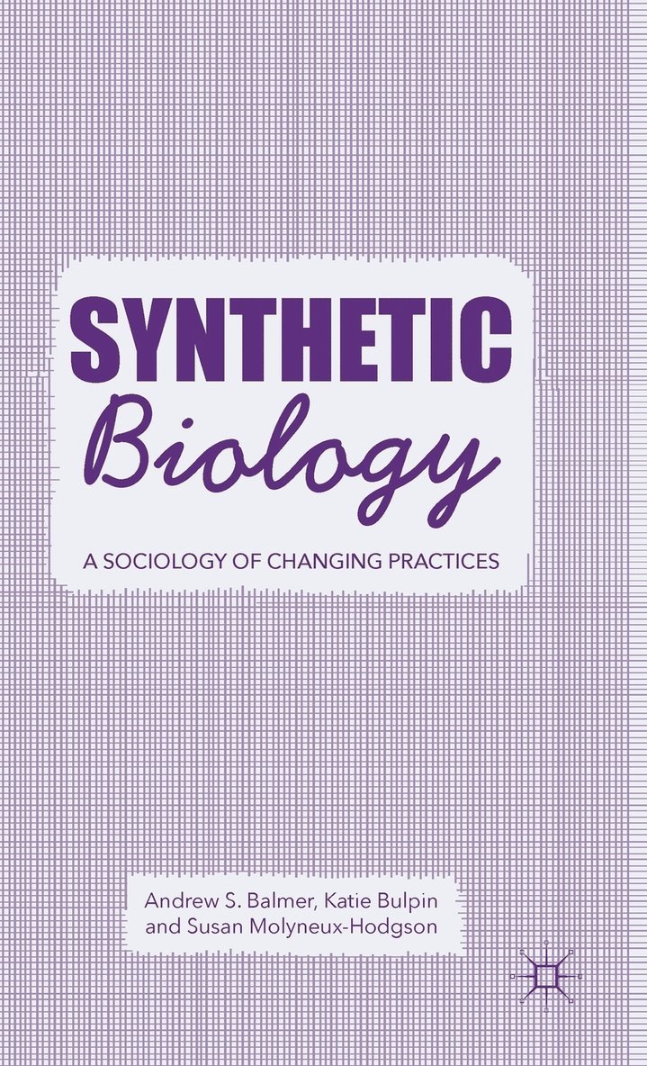 A. Balmer, K. Bulpin, S. Molyneux-Hodgson - Synthetic Biology, Inbunden