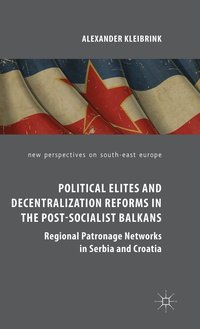 bokomslag Political Elites and Decentralization Reforms in the Post-Socialist Balkans