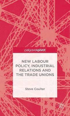 bokomslag New Labour Policy, Industrial Relations and the Trade Unions