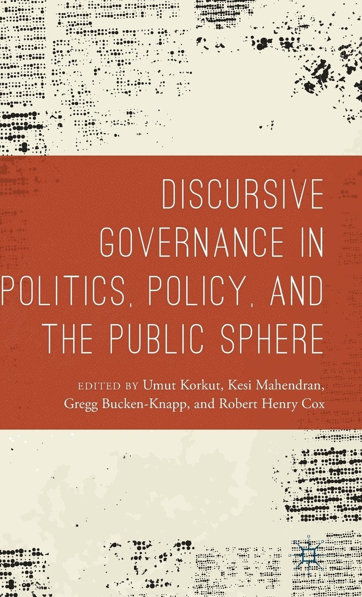 Umut Korkut, Gregg Bucken-Knapp, Robert Henry Cox, Kesi Mahendran - Discursive Governance in Politics, Policy, and the Public Sphere, Inbunden
