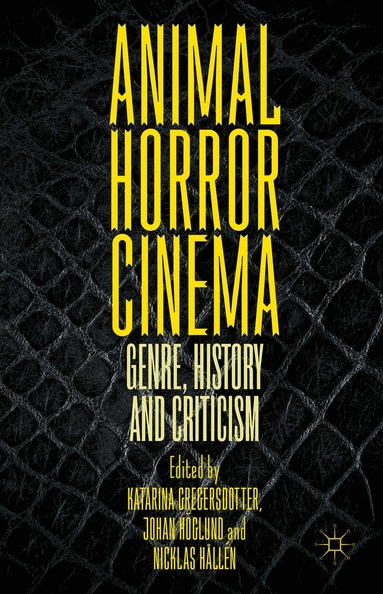 Katarina Gregersdotter, Johan Höglund, Nicklas Hållén, Katarina Gregersdotter, Johan Höglund - Animal Horror Cinema, Inbunden