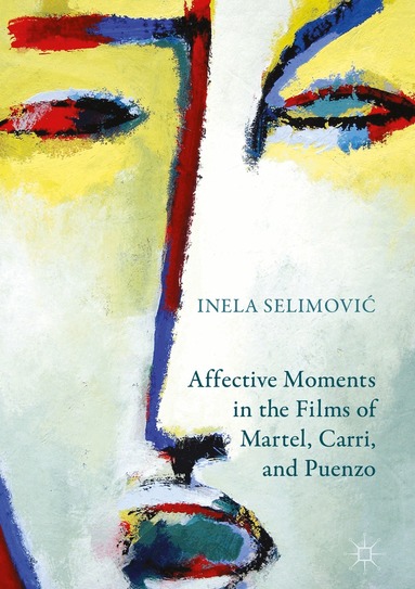 Inela Selimović - Affective Moments in the Films of Martel, Carri, and Puenzo, Inbunden