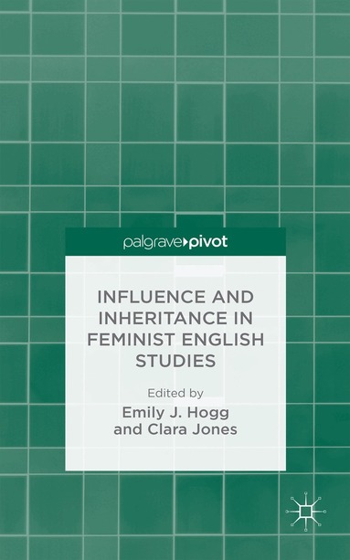 C. Jones, E. Hogg - Influence and Inheritance in Feminist English Studies, Inbunden