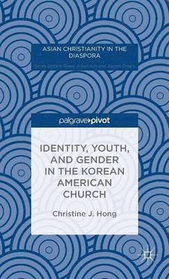Christine J. Hong, Christine J Hong - Identity, Youth, and Gender in the Korean American Church, Inbunden
