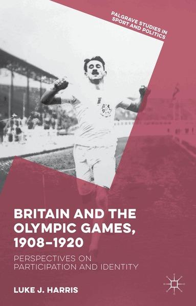 Luke J. Harris - Britain and the Olympic Games, 1908-1920, Inbunden