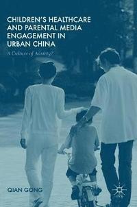 bokomslag Children's Healthcare and Parental Media Engagement in Urban China