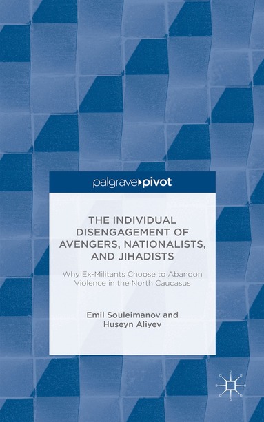 E. Souleimanov, H. Aliyev - Individual Disengagement of Avengers, Nationalists, and Jihadists, Inbunden