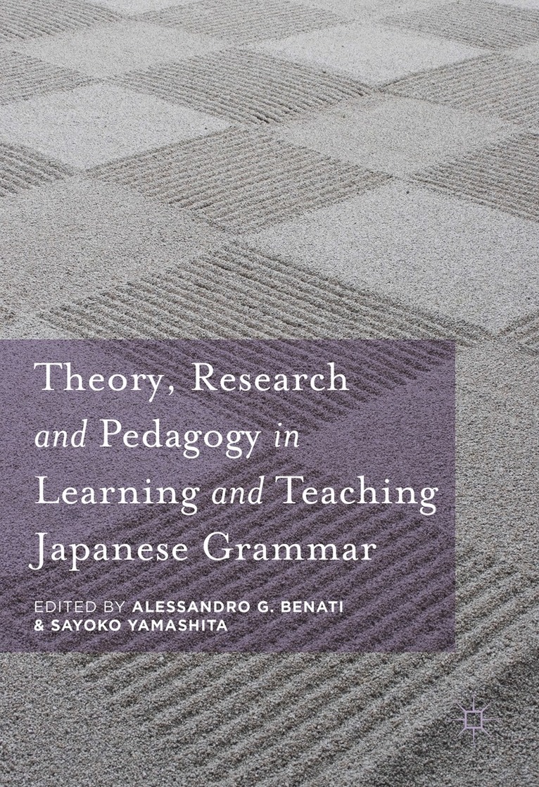 Alessandro G. Benati, Sayoko Yamashita - Theory, Research and Pedagogy in Learning and Teaching Japanese Grammar, Inbunden