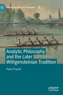 Paolo Tripodi - Analytic Philosophy and the Later Wittgensteinian Tradition, Inbunden
