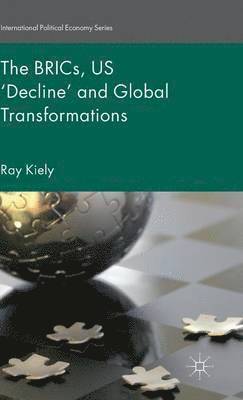 R. Kiely, Ray Kiely - BRICs, US ‘Decline’ and Global Transformations, Inbunden