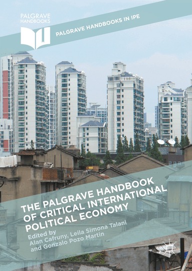 Alan Cafruny, Leila Simona Talani, Gonzalo Pozo Martin - Palgrave Handbook of Critical International Political Economy, Inbunden