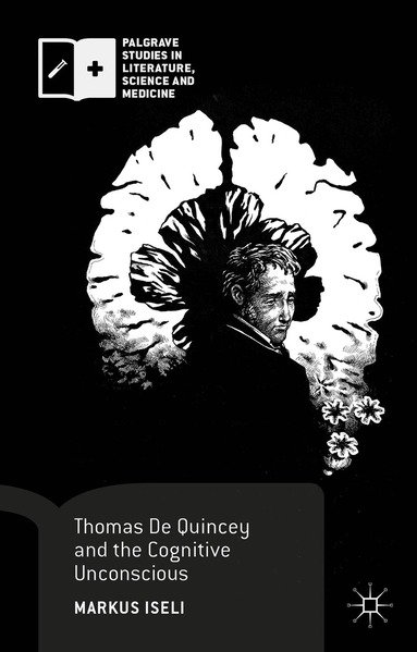 Markus Iseli - Thomas De Quincey and the Cognitive Unconscious, Inbunden