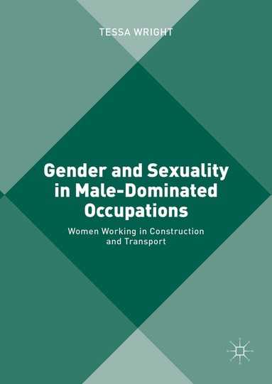 Tessa Wright - Gender and Sexuality in Male-Dominated Occupations, Inbunden