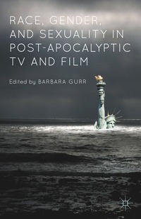 bokomslag Race, Gender, and Sexuality in Post-Apocalyptic TV and Film