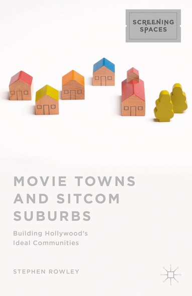 Stephen Rowley - Movie Towns and Sitcom Suburbs, Inbunden