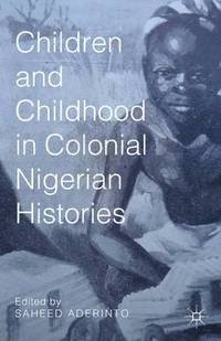 bokomslag Children and Childhood in Colonial Nigerian Histories