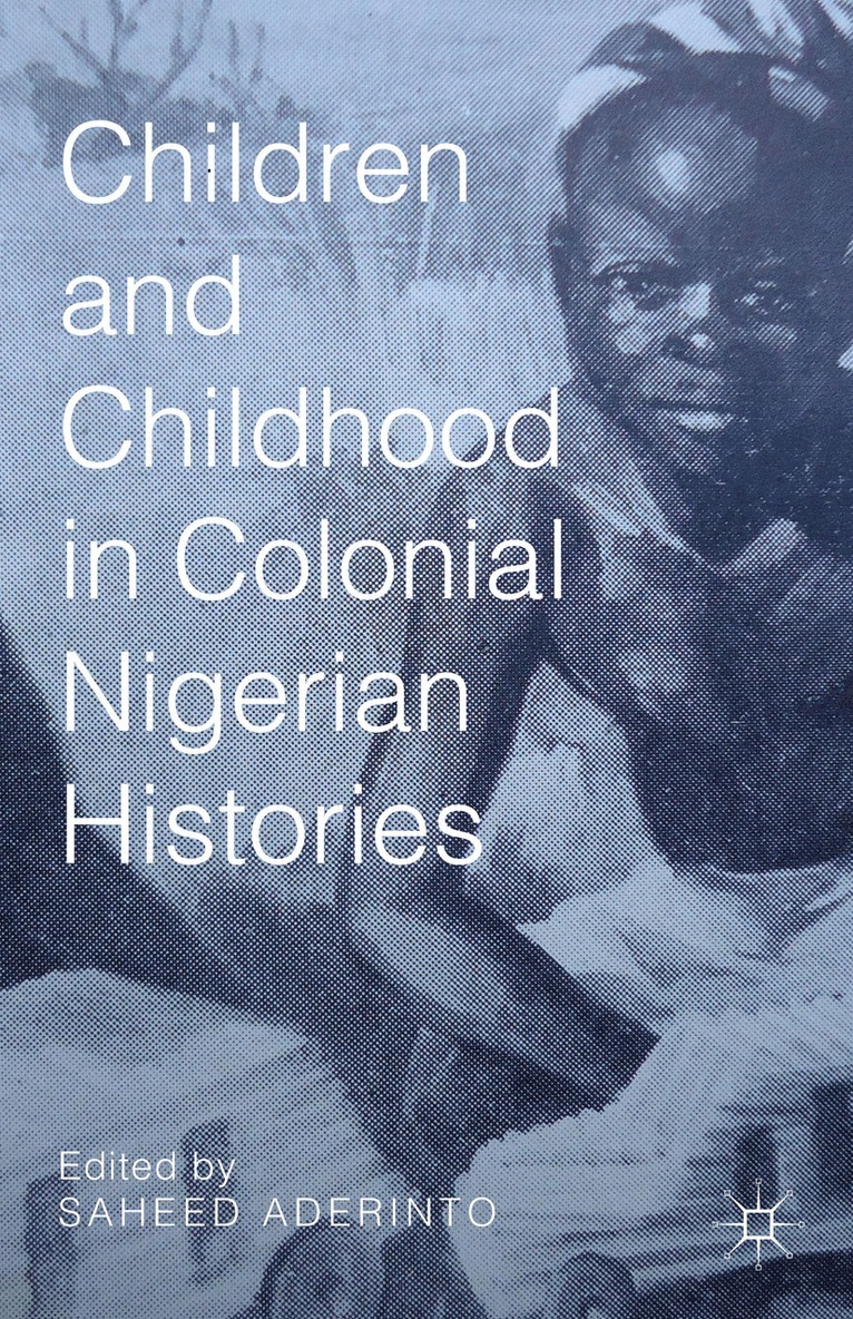 S. Aderinto, Saheed Aderinto - Children and Childhood in Colonial Nigerian Histories, Inbunden