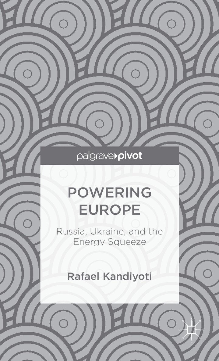 Rafael Kandiyoti - Powering Europe: Russia, Ukraine, and the Energy Squeeze, Inbunden