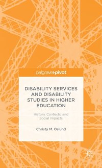 bokomslag Disability Services and Disability Studies in Higher Education: History, Contexts, and Social Impacts