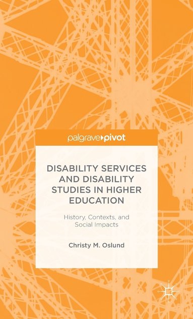 bokomslag Disability Services and Disability Studies in Higher Education: History, Contexts, and Social Impacts