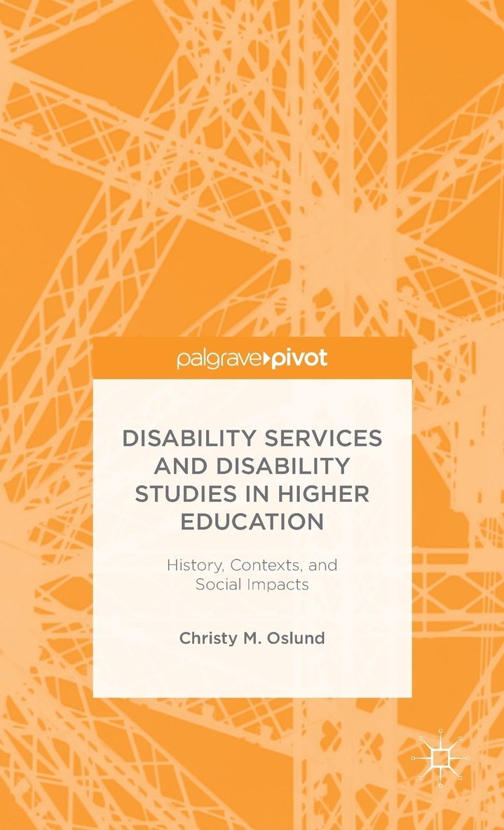 Disability Services and Disability Studies in Higher Education: History, Contexts, and Social Impacts 1